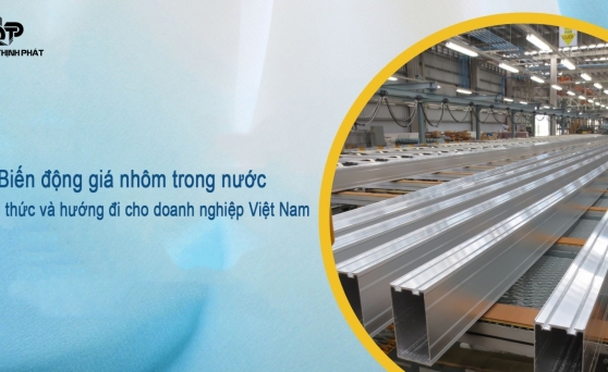 Biến động giá nhôm trong nước: Thách thức và hướng đi cho doanh nghiệp Việt Nam