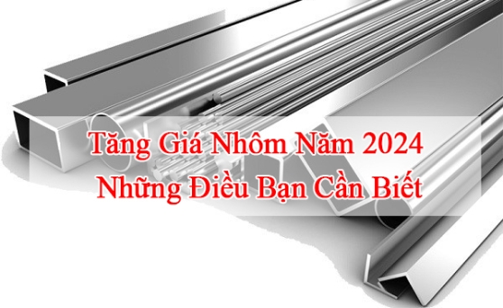 Tăng Giá Nhôm Năm 2024: Những Điều Bạn Cần Biết